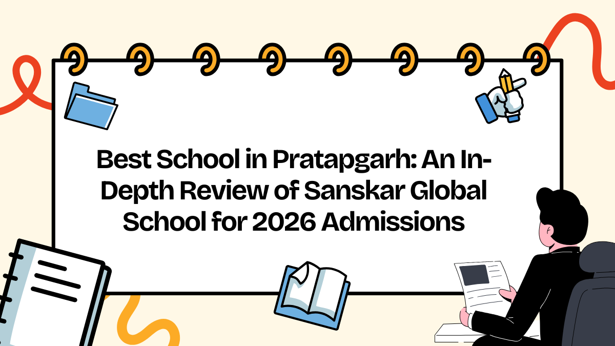 Best School in Pratapgarh: An In-Depth Review of Sanskar Global School for 2026 Admissions