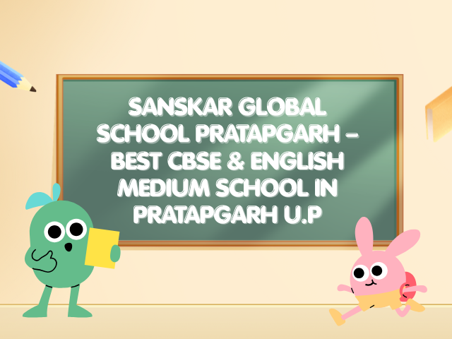 Sanskar Global School Pratapgarh – Best CBSE & English Medium School in Pratapgarh U.P